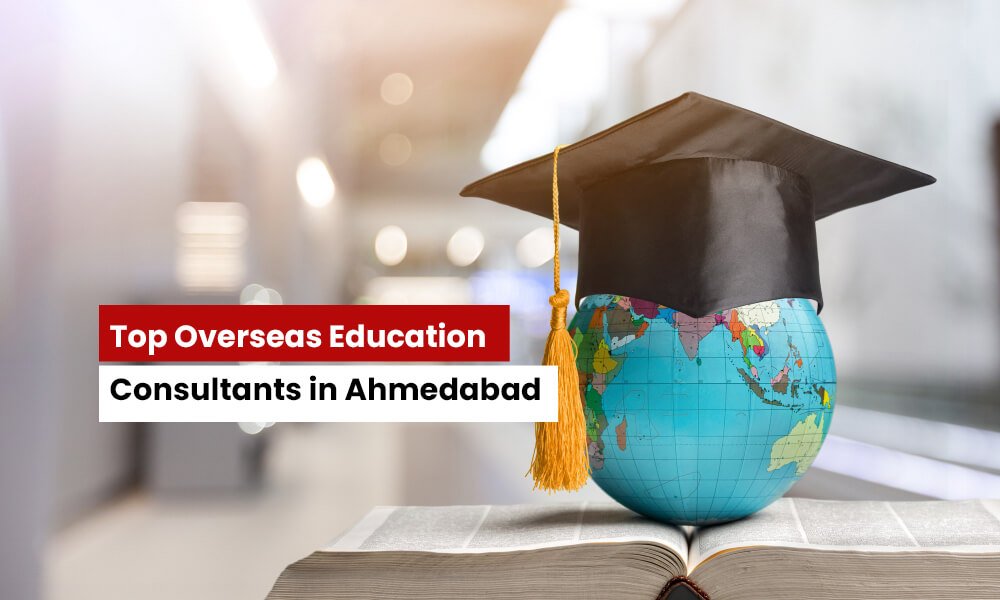 Top 10 Overseas Education Consultants in Ahmedabad